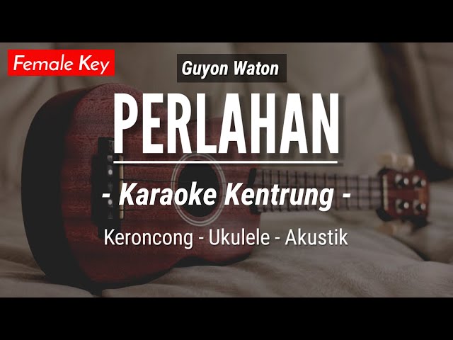 Perlahan (KARAOKE KENTRUNG) - Guyon Waton (Keroncong | Koplo Akustik | Ukulele) class=