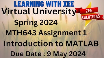 MTH643 Introduction to MATLAB Assignment 1 Spring 2024 Virtual University of Pakistan