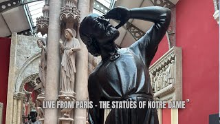 Live From Paris - Notre Dame de Paris and the Last Chance to See the Statues Up Close