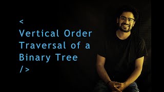Leetcode Solutions | 987 | Vertical Order Traversal of a Binary Tree