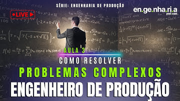 EP72 - Como Resolver Problemas Complexos como Engenheiro de Produção #engenhariadeprodução