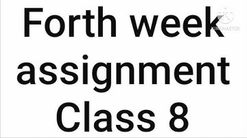 Forth Week  Assignment Class 8