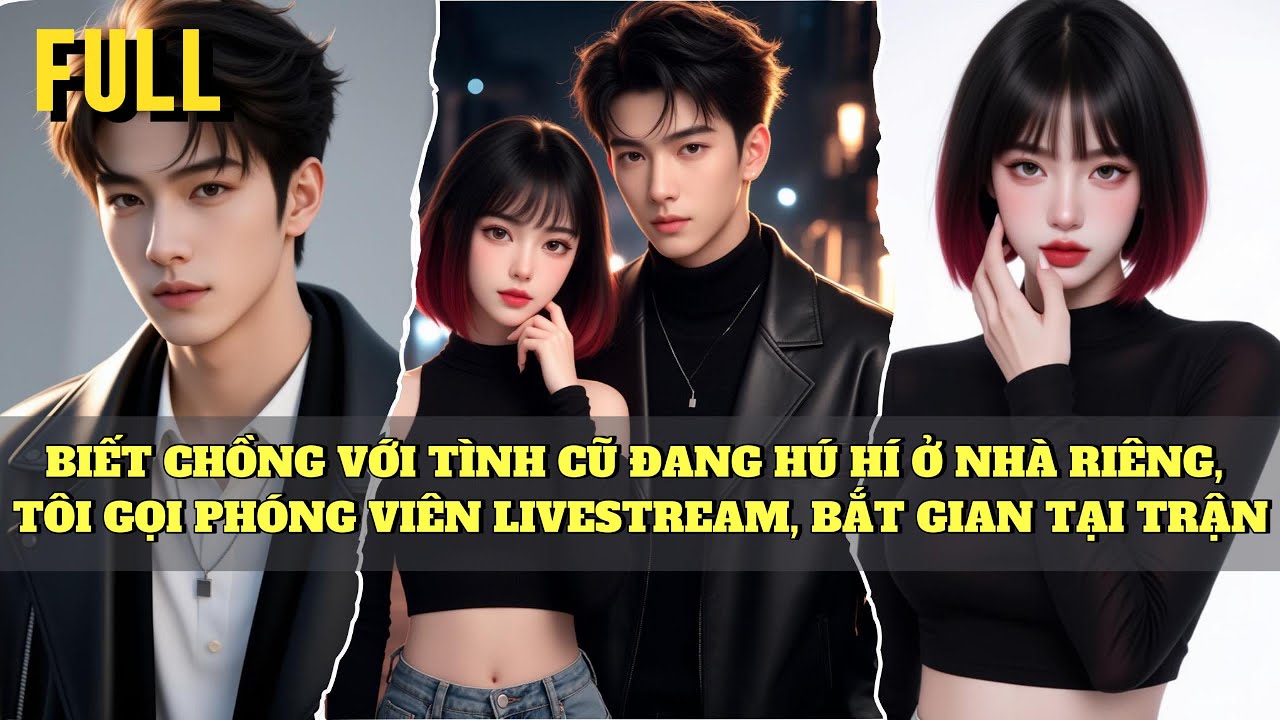[FULL] BIẾT CHỒNG VỚI TÌNH CŨ ĐANG HÚ HÍ Ở NHÀ RIÊNG, TÔI GỌI PHÓNG VIÊN LIVESTREAM, BẮT GIAN TẠI...