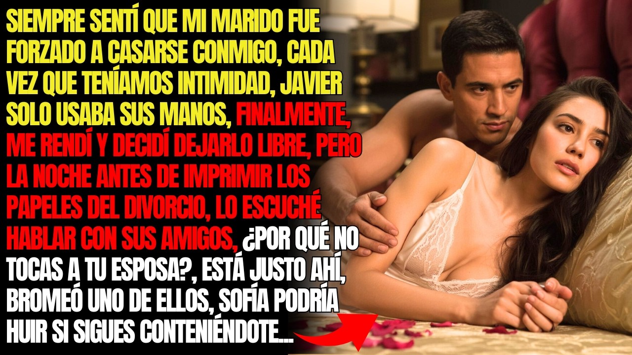 SIEMPRE SENTÍ QUE MI MARIDO FUE FORZADO A CASARSE CONMIGO, EN LA INTIMIDAD SOLO USABA SUS MANOS...
