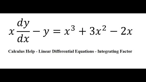 Calculus Help: Linear Differential Equations - Integrating Factor - x dy/dx-y=x^3+3x^2-2x