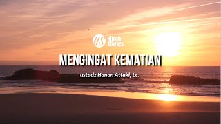 Mengingat Kematian - ustadz Hanan Attaki