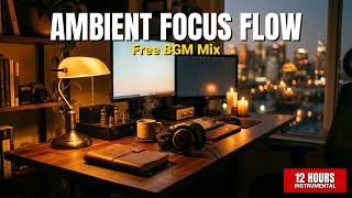 Ambient Focus Flow | 12 Hours Free BGM Background Music for Study, Work & Content Creators screenshot 5