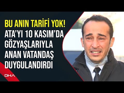 Bu anın tarifi yok! 10 Kasım'da gözyaşlarıyla Atatürk'ü anan adam: Varlığımızın sebeplerinden biri