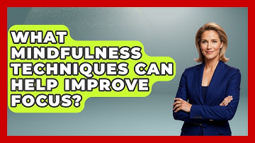 What Mindfulness Techniques Can Help Improve Focus? | The Time Management Pro