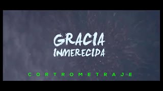 Gracia Inmerecida (Cortometraje Cristiano)