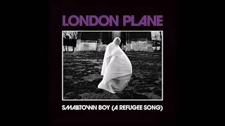London Plane - SMALLTOWN BOY (A REFUGEE SONG) Radio Edit