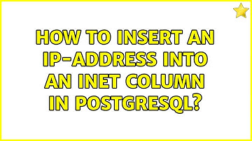 How to insert an IP-address into an inet column in PostgreSQL? (2 Solutions!!)