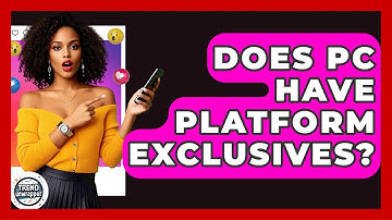 Does PC Have Platform Exclusives? - Trend Unwrapper