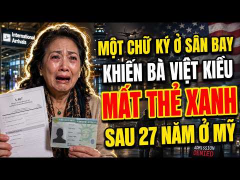 XÓT XA! BÀ VIỆT KIỀU BỊ TRỤC XUẤT SAU 27 NĂM Ở MỸ CHỈ VÌ 1 CHỮ KÝ LÚC 2 GIỜ SÁNG
