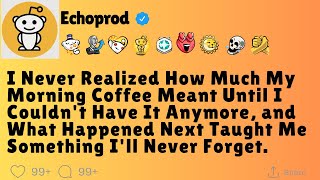 I Never Realized How Much My Morning Coffee Meant Until I Couldn't Have It...