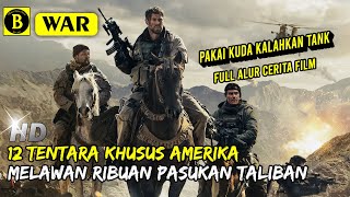 Pasukan Taliban vs Tentara Khusus Amerika| Film Perang Amerika Seru| Alur Cerita Film 12 Strong