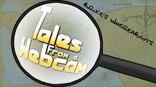 Tales From A Webcam Episode 9 - Bruces Whereabouts