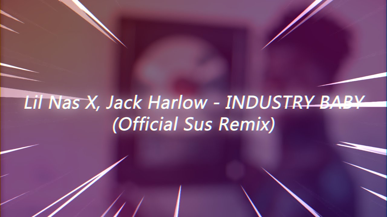 Lil Nas X, Jack Harlow - INDUSTRY BABY (Official Sus Remix) - YouTube Music