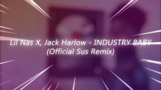 Lil Nas X, Jack Harlow - INDUSTRY BABY (Official Sus Remix)