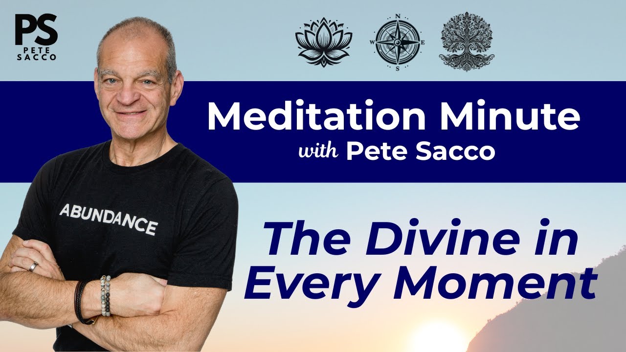Pete Sacco Meditation Minute: The Divine in Every Moment