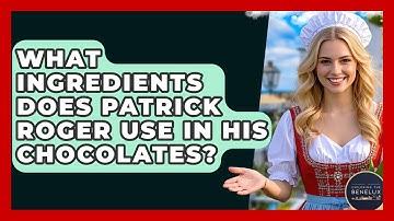 What Ingredients Does Patrick Roger Use In His Chocolates? - Exploring The Benelux
