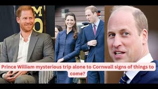 Prince William mysterious trip alone to Cornwall signs of things to come?