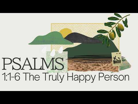 Psalm 1:1-6 The Truly Happy Person