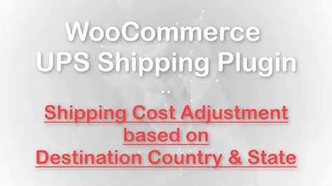 WooCommerce UPS Shipping plugin - Shipping Rates Adjustment based on Destination Country & City