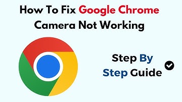 How To Fix Google Chrome Camera Not Working