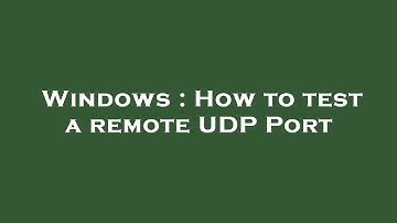 Windows : How to test a remote UDP Port
