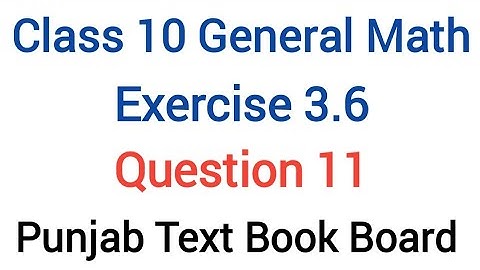 General Math Class 10 Chapter 3 Exercise 3.6 Question 11 Punjab Text Book Board