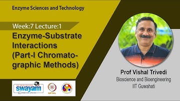 "Lec 31: Enzyme-Substrate Interactions(Part-I Chromatographic Methods)"