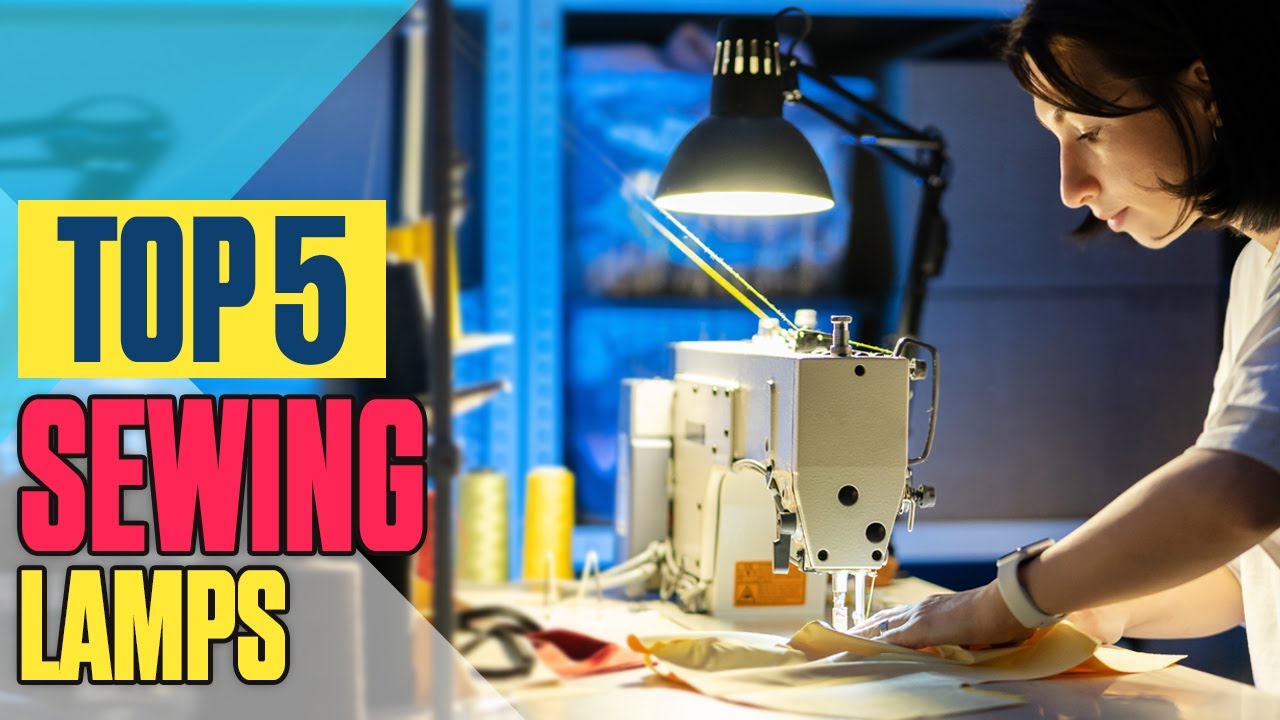Top 5 Best Sewing Lamps For Patch Workers & Crafters In 2023 Latest Collections
