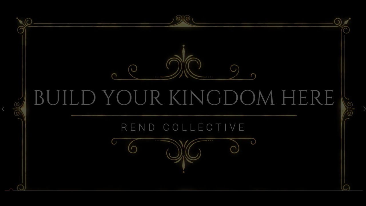 Build your Kingdom Here by Rend Collective Lyrics Video YouTube Build your Kingdom Here by Rend Collective Lyrics Video YouTube