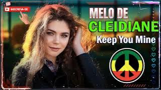 MELO DE CLEIDIANE REGGAE MIX 2022 💥 Keep You Mine REGGAE MIX 2022 . @ID PRODUÇÕES REGGAE REMIX 💛