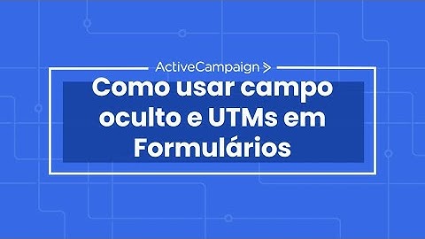 ActiveCampaign: Como usar campo oculto e UTMs em Formulários