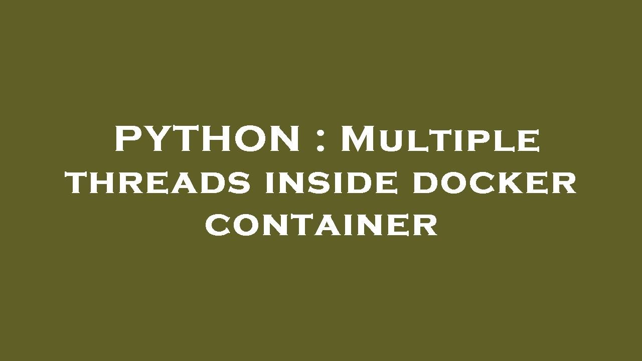 PYTHON Multiple Threads Inside Docker Container YouTube Python multiple threads inside docker container youtube