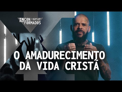 INCONFORMADOS | O Amadurecimento da Vida Cristã - INCONFORMADOS | O Amadurecimento da Vida Cristã
