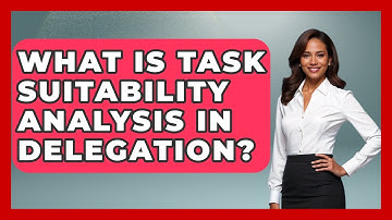 What Is Task Suitability Analysis In Delegation? - Modern Manager Toolbox