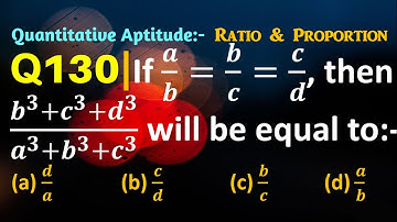 Q130 | If a/b=b/c=c/d then (b^3+c^3+d^3)/(a^3+b^3+c^3) will be equal to | Ratio and Proportion