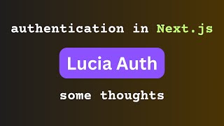 Auth.js (next-auth) to Lucia Auth - some thoughts