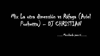 Mix La otra dimesión vs Rafaga (Ariel Puchetta) - DJ CHRISTIAN