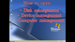 how to open disk management, device management and computer management on windows xp.