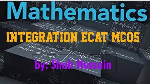 Integration | Ecat  Mcqs | NUST | FAST | PU | GIKI | PIEAS | LUMS | SAT | Lec 39