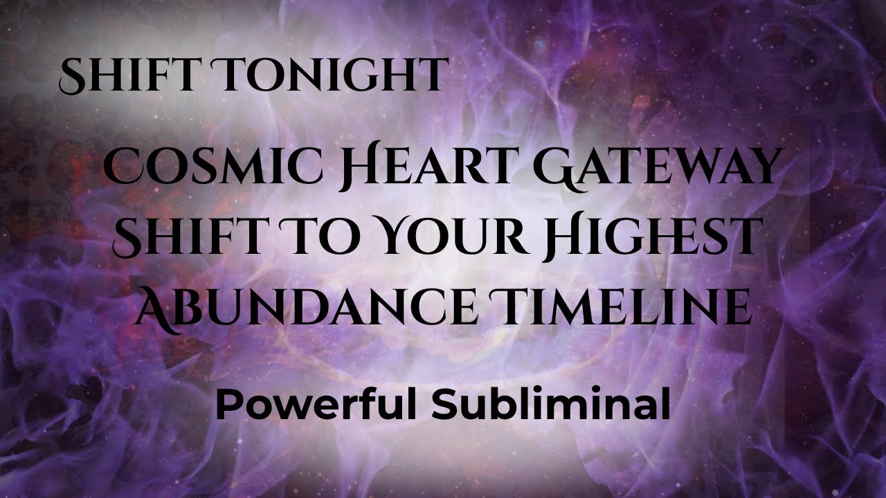 Shift To Your Abundance Timeline Cosmic Heart Gateway SUBLIMINAL - YouTube