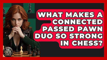 What Makes A Connected Passed Pawn Duo So Strong In Chess? - The Chess Codex