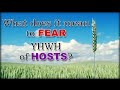 What Does It Mean to "FEAR" YHWH of "HOSTS"?