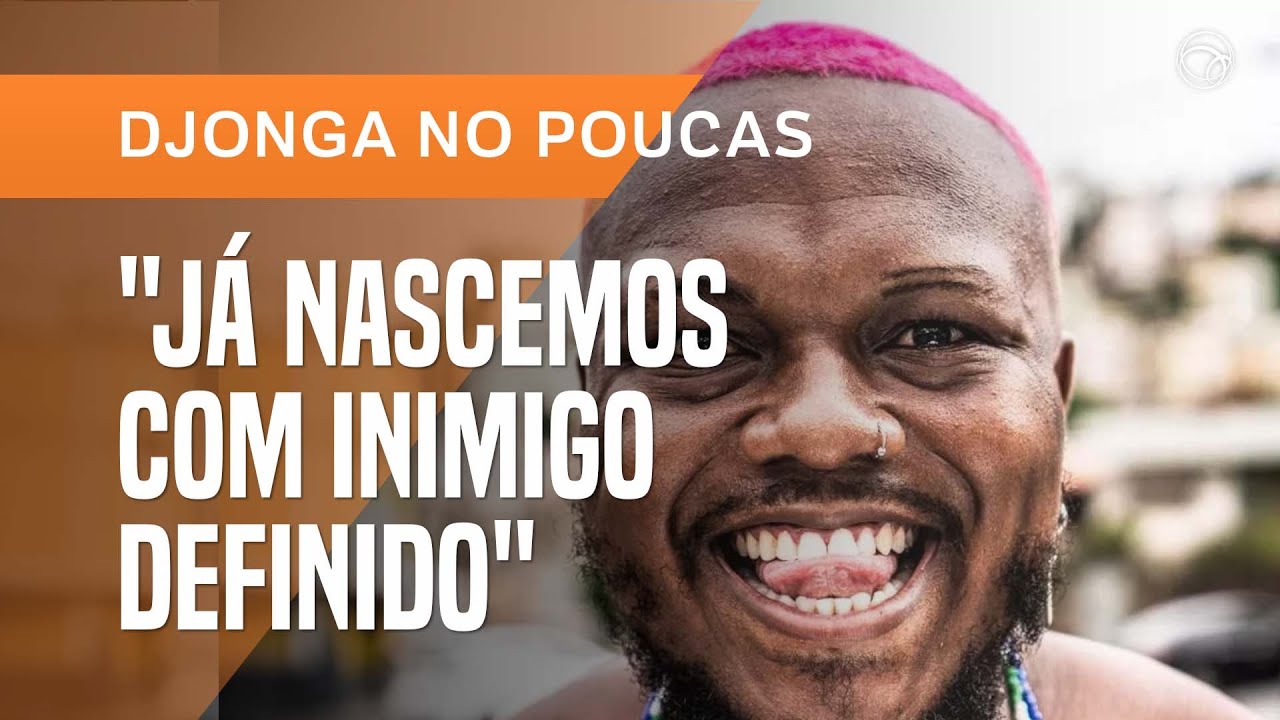 DJONGA SOBRE RACISMO: 