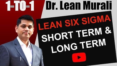 SIX SIGMA - SHORT TERM & LONG TERM.(1-TO-1 Session with Dr. Lean Murali)