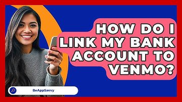 How Do I Link My Bank Account To Venmo? - Be App Savvy